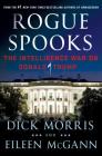 Rogue Spooks: The Intelligence War on Donald Trump By Dick Morris, Eileen McGann Cover Image