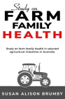 Study on farm family health in selected agricultural industries in Australia. By Susan Alison Brumby Cover Image