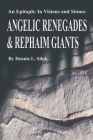 Angelic Renegades & Rephaim Giants: An Epitaph: in Visions and Stones By Dennis L. Siluk Cover Image