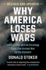 Why America Loses Wars: Limited War and Us Strategy from the Korean War to the Present Cover Image