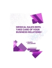 Medical Reps, Take Care of Your Business Relations !: Practical tips for an effective promotion. Part 1 By Frantz Dallemand Cover Image