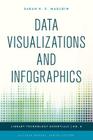 Data Visualizations and Infographics (Library Technology Essentials #8) By Sarah K. C. Mauldin, Ellyssa Kroski (Other) Cover Image