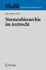 Normenhierarchie Im Arztrecht (MedR Schriftenreihe Medizinrecht) By Jens Andreas Sickor Cover Image