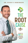 The Root Cause: Discover the Why Behind Your Tmj and Sleep Problems By Ryan P. Robinson Cover Image