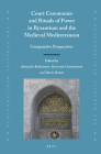 Court Ceremonies and Rituals of Power in Byzantium and the Medieval Mediterranean: Comparative Perspectives By Alexander Beihammer (Volume Editor), Stavroula Constantinou (Volume Editor), Maria G. Parani (Volume Editor) Cover Image