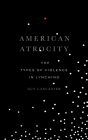 American Atrocity: The Types of Violence in Lynching By Guy Lancaster Cover Image