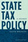 State Tax Policy: A Primer (Urban Institute Press) By David Brunori Cover Image