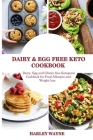 Dairy and Egg free Keto Cookbook: Dairy Free, Egg free and Gluten free Ketogenic Cookbook for Food Allergies and Weight loss. By Harley Wayne Cover Image