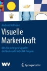 Visuelle Markenkraft: Mit Den Richtigen Signalen Die Markenattraktivität Steigern Cover Image