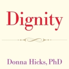 Dignity Lib/E: Its Essential Role in Resolving Conflict By Donna Hicks, Margaret Strom (Read by) Cover Image