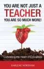 You Are Not Just A Teacher; You Are So Much More! Cover Image