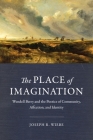 The Place of Imagination: Wendell Berry and the Poetics of Community, Affection, and Identity By Joseph R. Wiebe Cover Image