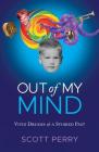 OUT OF MY MIND: Vivid Dreams and a Storied Past By Scott Perry Cover Image
