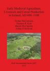 Early Medieval Agriculture, Livestock and Cereal Production in Ireland, AD 400-1100 (BAR International #2647) By Finbar McCormick, Thomas R. Kerr, Meriel McClatchie Cover Image