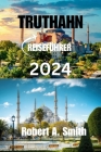 Truthahn Reiseführer 2024: Entdecken Sie die reiche Geschichte und einzigartige Kultur der Truthahn: Entdecken Sie die prächtige Hagia Sophia. Cover Image