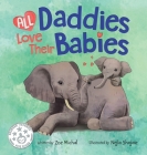 All Daddies Love Their Babies (Baby Love #2) By Zoe Michal, Nejla Shojaie (Illustrator) Cover Image