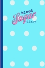 Blood Sugar Diary: Cute Notebook for Tracking Diabetes Blood Sugar Glucose Levels By Type 1. Type 2. Cover Image