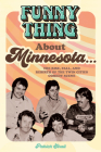 Funny Thing about Minnesota...: The Rise, Fall, and Rebirth of the Twin Cities Comedy Scene By Patrick Strait Cover Image