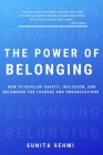 The Power of Belonging: How to Develop Safety, Inclusion, and Belonging for Leaders and Organizations Cover Image