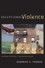 Exceptional Violence: Embodied Citizenship in Transnational Jamaica By Deborah A. Thomas Cover Image