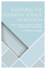 Imagining the Cognitive Science of Religion: Magic Bullets, Complex Theories, Experimental Adventures (Scientific Studies of Religion: Inquiry and Explanation) By E. Thomas Lawson Cover Image