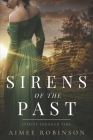 Sirens of the Past: A Time Travel Romance By Aimee Robinson Cover Image