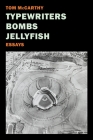 Typewriters, Bombs, Jellyfish: Essays By Tom McCarthy Cover Image