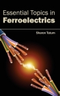 Essential Topics in Ferroelectrics By Sharon Tatum (Editor) Cover Image