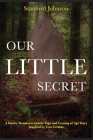 Our LITTLE Secret: A Smoky Mountains Family Saga and Coming of Age Story Inspired by True Crimes By Stanford Johnson, Susan Cooper (Photographer), Lorna Keathley (Cover Design by) Cover Image