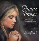 Anna's Prayer: The True Story of an Immigrant Girl (Young American Immigrants #3) By Karl Beckstrand, Shari Griffiths (Illustrator) Cover Image