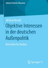 Objektive Interessen in Der Deutschen Außenpolitik: Eine Kritische Analyse By Michael Berndt Cover Image