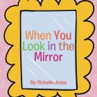 When You Look in the Mirror By Richelle Jones Cover Image