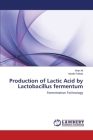 Production of Lactic Acid by Lactobacillus fermentum By Irfan Ali, Hardik Pathak Cover Image