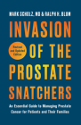 Invasion of the Prostate Snatchers: Revised and Updated Edition: An Essential Guide to Managing Prostate Cancer for Patients and Their Families Cover Image