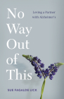 No Way Out of This: Loving a Partner with Alzheimer's Cover Image