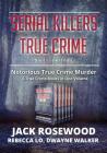 Serial Killers True Crime Collection: 6 Notorious True Crime Murder Stories By Dwayne Walker, Rebecca Lo, Jack Rosewood Cover Image