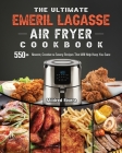 The Ultimate Emeril Lagasse Air Fryer Cookbook: 550+ Newest, Creative & Savory Recipes That Will Help Keep You Sane By Mildred Rivera Cover Image