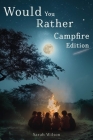 Would You Rather Campfire Edition: Fun, silly and hilarious camping book for kids. Awesome, Laugh-Out-Loud family entertainment for summer trips Cover Image