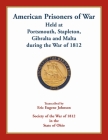 American Prisoners of War Held At Portsmouth, Stapleton, Gibraltar and Malta during the War of 1812 By Eric Eugene Johnson Cover Image