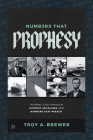 Numbers That Prophesy: Hearing God Through Historic Headlines and Numbers That Preach By Troy A. Brewer Cover Image