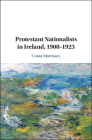 Protestant Nationalists in Ireland, 1900-1923 Cover Image