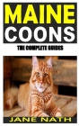 Maine Coons the Complete Guides: complete guides to caring, feeding, training, grooming and keeping maine coons as pets By Jane Nath Cover Image