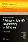 A Primer on Scientific Programming with Python (Texts in Computational Science and Engineering #6) By Hans Petter Langtangen Cover Image