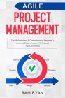 Agile Project Management: Methodology. A Comprehensive Beginner's Guide to Scrum, Kanban, XP, Crystal, FDD, DSDM By Sam Ryan Cover Image