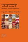 Language and Origin: The Role of Language in European Asylum Procedures: Linguistic and Legal Perspectives Cover Image