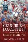Crucible of the Jacobite '15: The Battle of Sheriffmuir 1715 (Century of the Soldier #20) By Jonathan Oates Cover Image