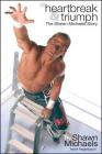 Heartbreak & Triumph: The Shawn Michaels Story By Shawn Michaels, Aaron Feigenbaum (With) Cover Image