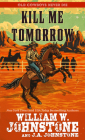Kill Me Tomorrow By William W. Johnstone, J. A. Johnstone Cover Image