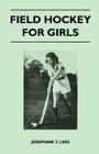 Field Hockey for Girls By Josephine T. Lees Cover Image