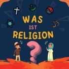 Was ist Religion?: Islamisches Buch für muslimische Kinder, das die göttlichen Abrahamitischen Religionen beschreibt Cover Image